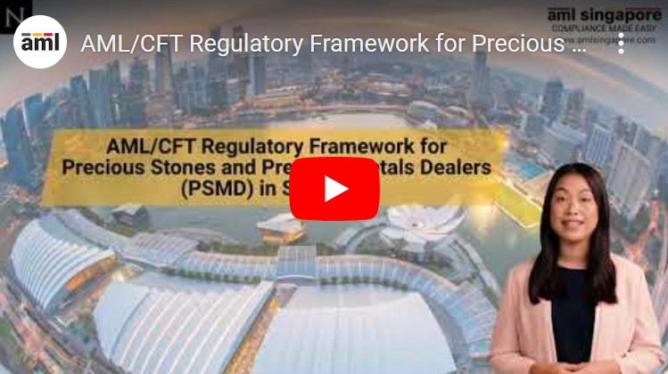 Video on AML Regulatory Framework for Precious Stones and Precious Metals Dealers (PSMD) in Singapore