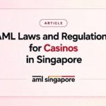 AML Laws and Regulations for Casinos in Singapore