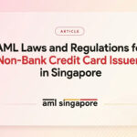 AML Laws and Regulations for Non-Bank Credit Card Issuers in Singapore