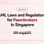 AML Laws and Regulations for Pawnbrokers in Singapore